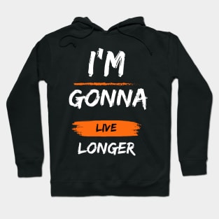 I'm Gonna Live Longer - Hope for the Future Hoodie